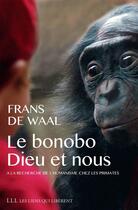 Couverture du livre « Le bonobo, Dieu et nous ; aux origines animales de l'humanisme » de Frans De Waal aux éditions Les Liens Qui Liberent