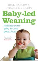 Couverture du livre « BABY-LED WEANING - HELPING YOUR BABY LOVE GOOD FOOD » de Rapley, Gill Murkett, Tracey aux éditions Vermilion