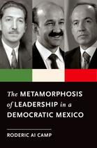 Couverture du livre « The Metamorphosis of Leadership in a Democratic Mexico » de Camp Roderic Ai aux éditions Oxford University Press Usa