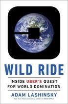 Couverture du livre « WILD RIDE - INSIDE UBER''S QUEST FOR WORLD DOMINATION » de Adam Lashinsky aux éditions Portfolio