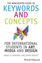Couverture du livre « The Winchester Guide to Keywords and Concepts for International Students in Art, Media and Design » de Annie Makhoul et Simon Morley aux éditions Wiley-blackwell