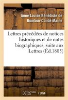 Couverture du livre « Lettres precedees de notices historiques et de notes biographiques, suite aux lettres » de Bourbon-Conde Maine aux éditions Hachette Bnf