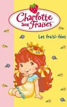 Couverture du livre « Charlotte aux Fraises t.19 ; les fraisi-fées » de Katherine Quenot aux éditions Le Livre De Poche Jeunesse