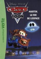 Couverture du livre « Cars Toon Tome 4 : Martin, le roi de l'espace » de Disney aux éditions Hachette Jeunesse