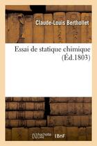 Couverture du livre « Essai de statique chimique (Éd.1803) » de Berthollet C-L. aux éditions Hachette Bnf