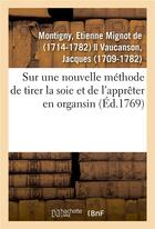 Couverture du livre « Sur une nouvelle methode de tirer la soie et de l'appreter en organsin - jugement de l'academie roya » de Montigny E M. aux éditions Hachette Bnf