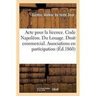 Couverture du livre « Acte pour la licence. Code Napoléon. Du Louage. Droit commercial. Des Associations en participation : Droit administratif. Contributions directs. Faculte de droit de Toulouse » de Doat Gaston aux éditions Hachette Bnf