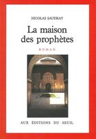 Couverture du livre « La maison des prophetes » de Nicolas Saudray aux éditions Seuil