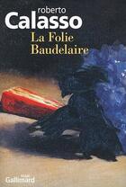 Couverture du livre « La folie Baudelaire » de Roberto Calasso aux éditions Gallimard