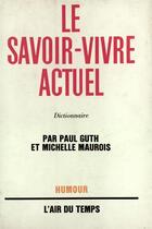 Couverture du livre « Le savoir-vivre actuel - dictionnaire » de Guth/Maurois aux éditions Gallimard