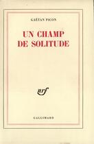 Couverture du livre « Un champ de solitude » de Gaetan Picon aux éditions Gallimard