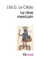 Couverture du livre « Le rêve mexicain » de Jean-Marie Gustave Le Clezio aux éditions Folio