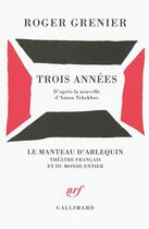 Couverture du livre « Trois annees - piece en quatre actes » de Roger Grenier aux éditions Gallimard
