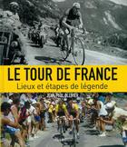 Couverture du livre « Tour de France ; lieux et étapes de légende (édition 2008) » de Jean-Paul Ollivier aux éditions Flammarion