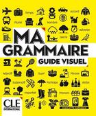 Couverture du livre « Ma grammaire : Guide visuel ; Niveaux A1/B2 » de Charlotte Defrance aux éditions Cle International