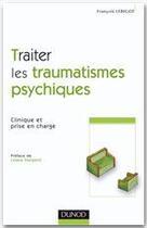 Couverture du livre « Traiter les traumatismes psychiques ; clinique et prise en charge » de Francois Lebigot aux éditions Dunod