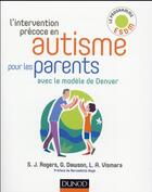 Couverture du livre « L'intervention précoce en autisme pour les parents » de Sally J. Rogers et Geraldine Dawson et Laurie A. Vismara aux éditions Dunod