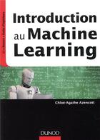 Couverture du livre « Introduction au machine learning » de Chloe-Agathe Azencott aux éditions Dunod
