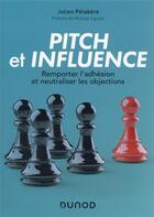 Couverture du livre « Pitch et influence : remporter l'adhésion et neutraliser les objections » de Julien Pelabere aux éditions Dunod