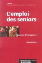 Couverture du livre « L'emploi des seniors - enquete d'entreprises » de Nicole Catala aux éditions Documentation Francaise