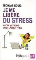 Couverture du livre « Je me libère du stress ; votre méthode pour lâcher prise » de Nicolas Rouig aux éditions Puf