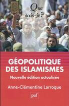 Couverture du livre « Géopolitique des islamismes (2e édition) » de Anne-Clementine Larroque aux éditions Que Sais-je ?