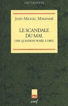 Couverture du livre « Le scandale du mal ; une question posée à Dieu » de Jean-Michel Maldame aux éditions Cerf