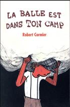 Couverture du livre « La balle est dans ton camp » de Robert Cormier aux éditions Ecole Des Loisirs