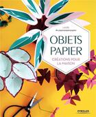 Couverture du livre « Objets papier ; créations pour la maison » de Laure De Papierpapierpapier aux éditions Eyrolles