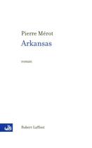 Couverture du livre « Arkansas » de Pierre Merot aux éditions Robert Laffont