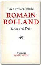 Couverture du livre « Romain rolland ; l'ame et l'art » de Jean-Bertrand Barrere aux éditions Albin Michel