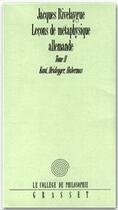 Couverture du livre « Leçons de métaphysique allemande Tome 2 » de Jacques Rivelaygue aux éditions Grasset