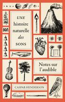 Couverture du livre « Une histoire naturelle des sons : notes sur l'audible » de Caspar Henderson aux éditions Belles Lettres