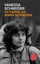 Couverture du livre « Tu t'appelais Maria Schneider » de Vanessa Schneider aux éditions Le Livre De Poche