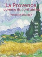Couverture du livre « La Provence comme ils l'ont aimée » de Francoise Bourdon aux éditions Omnibus