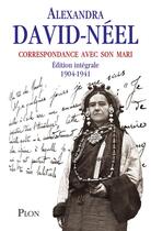 Couverture du livre « Correspondance avec son mari ; 1904-1941 ; intégrale » de Alexandra David-Neel aux éditions Plon