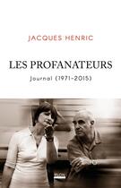 Couverture du livre « Les Profanateurs - Journal (1971-2014) » de Jacques Henric aux éditions Plon