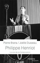 Couverture du livre « Philippe Henriot ; la voix de la collaboration » de Joelle Dusseau et Pierre Brana aux éditions Perrin