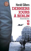 Couverture du livre « Derniers jours à Berlin » de Harald Gilbers aux éditions 10/18