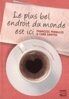 Couverture du livre « Le plus bel endroit du monde est ici ; une invitation au bonheur » de Care Santos et Francesc Miralles aux éditions 12-21