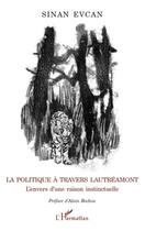 Couverture du livre « La politique à travers Lautréamont ; l'envers d'une raison instinctuelle » de Evcan et Sinan aux éditions Editions L'harmattan