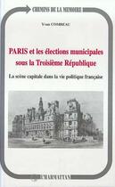 Couverture du livre « Paris et les élections municipales sous la troisième République : La scène capitale dans la vie politique française » de Yvan Combeau aux éditions Editions L'harmattan