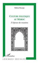 Couverture du livre « La culture politique au Maroc à l'epreuve des mutations » de Rahma Bourqia aux éditions L'harmattan