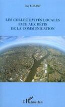 Couverture du livre « Les collectivites locales face aux defis de la communication » de Guy Lorant aux éditions L'harmattan