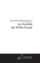 Couverture du livre « Le mystère de white house » de Steckiewiez-J aux éditions Le Manuscrit