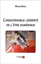 Couverture du livre « L'insoutenable légèreté de l'être numérique » de Myriam Rochel aux éditions Editions Du Net