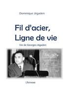 Couverture du livre « Fil d'acier, ligne de vie ; vie de Georges Jégaden » de Dominique Jégaden aux éditions Books On Demand