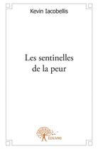 Couverture du livre « Les sentinelles de la peur » de Kévin Iacobellis aux éditions Edilivre