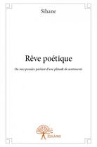 Couverture du livre « Rêve poétique ; ou mes pensées parlant d'une pléiade de sentiments » de Sihane aux éditions Edilivre