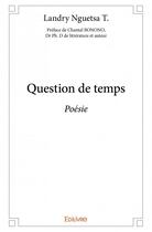 Couverture du livre « Question de temps » de Landry Nguetsa T. aux éditions Edilivre